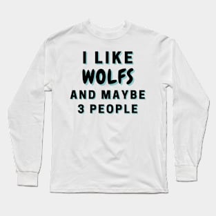 I Like Wolfs And Maybe 3 People Long Sleeve T-Shirt